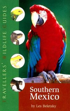 portada Southern Mexico: The Cancun Region, Yucatan Pininsula, Oaxaca, Chiapas, and Tabasco (Travellers' Wildlife Guides)