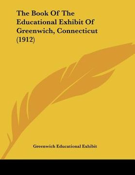 portada the book of the educational exhibit of greenwich, connecticut (1912) (en Inglés)
