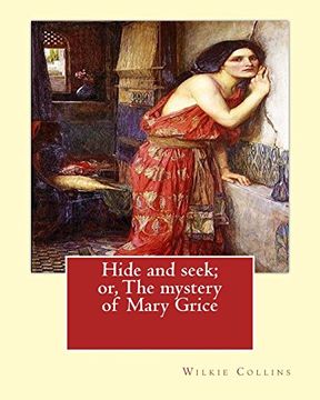 portada Hide and seek; or, The mystery of Mary Grice   By: Wilkie Collins: Novel