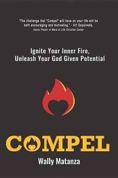 portada Compel: Ignite Your Inner Fire, Unleash Your God Given Potential (en Inglés)