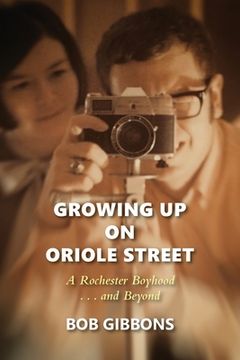 portada Growing Up On Oriole Street: A Rochester Boyhood. . .And Beyond: A (in English)