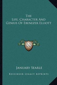 portada the life, character and genius of ebenezer elliott (en Inglés)