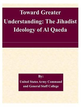 portada Toward Greater Understanding: The Jihadist Ideology of Al Qaeda (en Inglés)