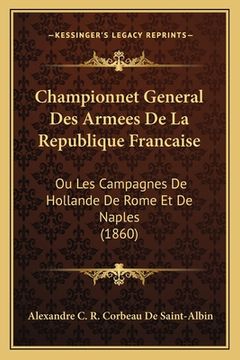portada Championnet General Des Armees De La Republique Francaise: Ou Les Campagnes De Hollande De Rome Et De Naples (1860) (en Francés)
