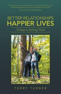 portada Better Relationships Happier Lives: 12 Keys to Getting There (en Inglés)