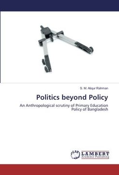 portada Politics beyond Policy: An Anthropological scrutiny of Primary Education Policy of Bangladesh