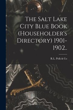 portada The Salt Lake City Blue Book (householder's Directory) 1901-1902.. (en Inglés)