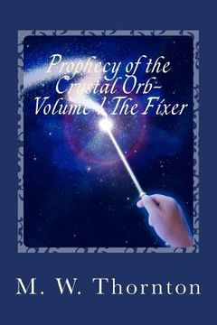 portada Prophecy of the Crystal Orb-: Volume 1: The Fixer (in English)