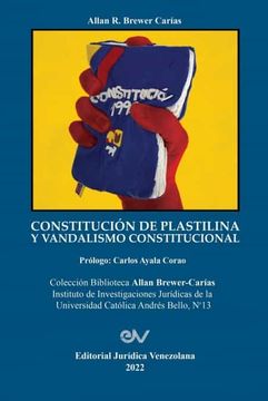 portada Constitución de Plastilina y Vandalismo Constitucional. La Ilegítima Mutación de la Constitución por el Juez Constitucional al Servicio del Autoritarismo