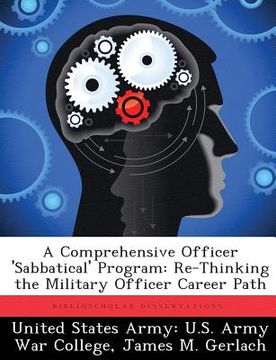 portada A Comprehensive Officer 'Sabbatical' Program: Re-Thinking the Military Officer Career Path (en Inglés)