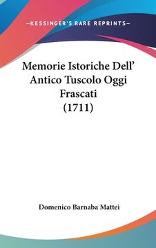 portada Memorie Istoriche Dell' Antico Tuscolo Oggi Frascati (1711) (en Italiano)