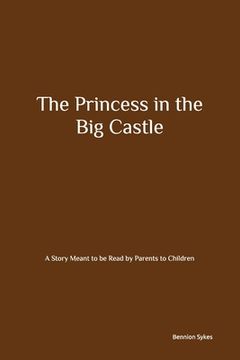 portada The Princess in the Big Castle: A Story Meant to be Read by Parents to Children