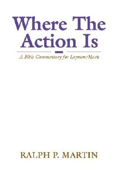 portada where the action is: a bible commentary for laymen on mark (en Inglés)