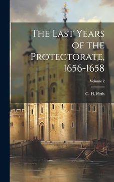 portada The Last Years of the Protectorate, 1656-1658; Volume 2 (en Inglés)