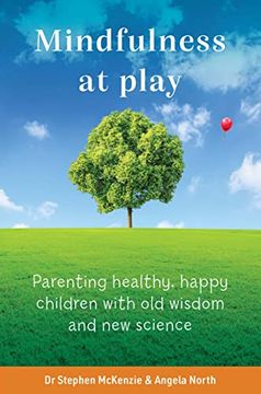 portada Mindfulness at Play: Parenting Healthy, Happy Children With old Wisdom and new Science (en Inglés)