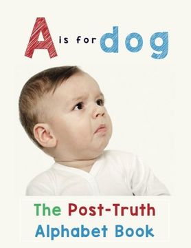 portada A is for Dog: The Post-Truth Alphabet Book