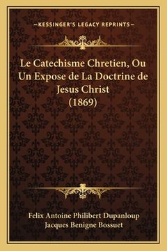 portada Le Catechisme Chretien, Ou Un Expose de La Doctrine de Jesus Christ (1869)