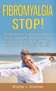 portada Fibromyalgia STOP! - A Comprehensive Guide on Fibromyalgia Causes, Symptoms, Treatments, and a Holistic System of Diet, Exercise, & Natural Remedies f (en Inglés)