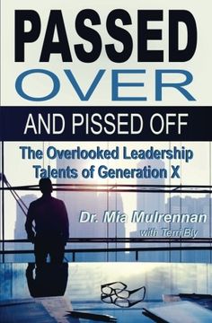 portada Passed Over and Pissed Off: The Overlooked Leadership Talents of Generation X (in English)