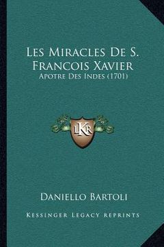 portada Les Miracles De S. Francois Xavier: Apotre Des Indes (1701) (en Francés)