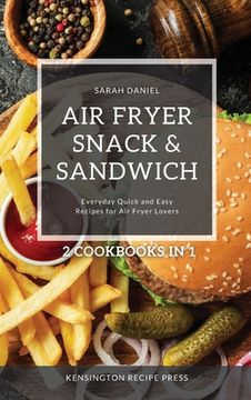 portada Air Fryer Snack and Sandwich 2 Cookbooks in 1: Everyday Quick and Easy Recipes for Air Fryer Lovers (in English)