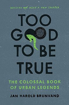 portada Too Good To Be True: The Colossal Book of Urban Legends (en Inglés)