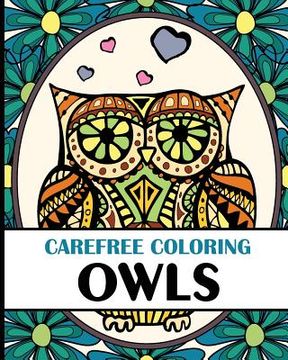 portada Carefree Coloring Owls: Color Your Cares Away! (en Inglés)