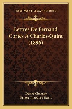 portada Lettres De Fernand Cortes A Charles-Quint (1896) (en Francés)