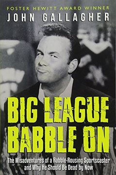 portada Big League Babble on: The Misadventures of a Rabble-Rousing Sportscaster and why he Should be Dead by now (en Inglés)