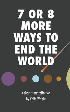 portada 7 or 8 More Ways to End the World (en Inglés)