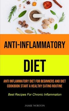 portada Anti-Inflammatory Diet: Anti Inflammatory Diet For Beginners And Diet Cookbook Start A Healthy Eating Routine (Best Recipes For Chronic Inflam (in English)