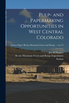 portada Pulp- and Papermaking Opportunities in West Central Colorado; no.73