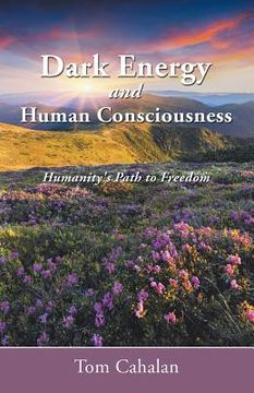 portada Dark Energy and Human Consciousness: Humanity's Path to Freedom (in English)