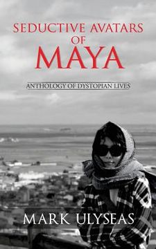 portada Seductive Avatars of Maya: Anthology of Dystopian Lives (en Inglés)