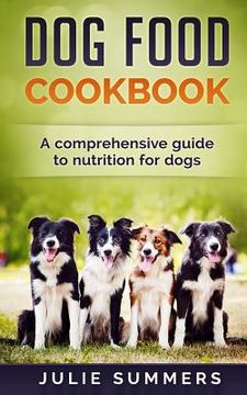portada Dog Food Cookbook: Comprehensive Guide to Dog Nutrition with Dog Treat and Dog Food Recipes (en Inglés)
