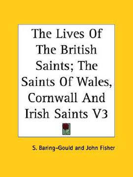 portada the lives of the british saints: the saints of wales, cornwall and irish saints, volume 3