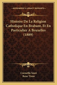 portada Histoire De La Religion Catholique En Brabant, Et En Particulier A Bruxelles (1889) (in French)