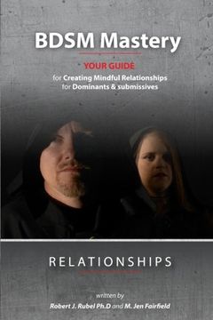 portada Bdsm Mastery-Relationships: A Guide for Creating Mindful Relationships for Dominants and Submissives: 1 (en Inglés)