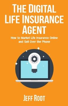 portada The Digital Life Insurance Agent: How to Market Life Insurance Online and Sell Over the Phone (en Inglés)