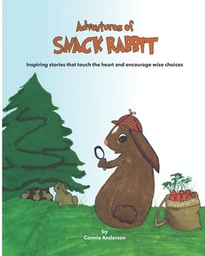 portada Adventures of Snack Rabbit: Inspiring stories that touch the heart and encourage wise choices (en Inglés)