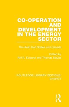 portada Co-Operation and Development in the Energy Sector: The Arab Gulf States and Canada (Routledge Library Editions: Energy) (en Inglés)