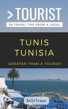 portada Greater Than a Tourist-Tunis Tunisia: 50 Travel Tips from a Local (en Inglés)