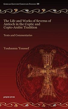 portada The Life and Works of Severus of Antioch in the Coptic and Copto-arabic Tradition: Texts and Commentaries