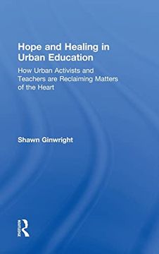 portada Hope and Healing in Urban Education: How Urban Activists and Teachers are Reclaiming Matters of the Heart (in English)