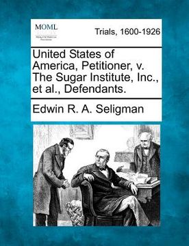 portada united states of america, petitioner, v. the sugar institute, inc., et al., defendants. (in English)