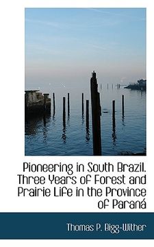 portada pioneering in south brazil. three years of forest and prairie life in the province of paran (in English)