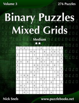 portada Binary Puzzles Mixed Grids - Medium - Volume 3 - 276 Puzzles (en Inglés)