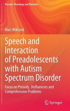 portada Speech and Interaction of Preadolescents with Autism Spectrum Disorder: Focus on Prosody, Disfluencies and Comprehension Problems (en Inglés)