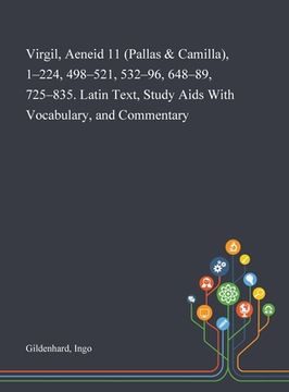 portada Virgil, Aeneid 11 (Pallas & Camilla), 1-224, 498-521, 532-96, 648-89, 725-835. Latin Text, Study Aids With Vocabulary, and Commentary (in English)