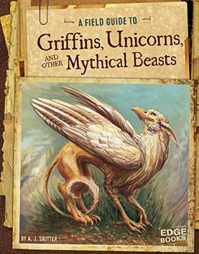 portada A Field Guide to Griffins, Unicorns, and Other Mythical Beasts (Fantasy Field Guides) (en Inglés)